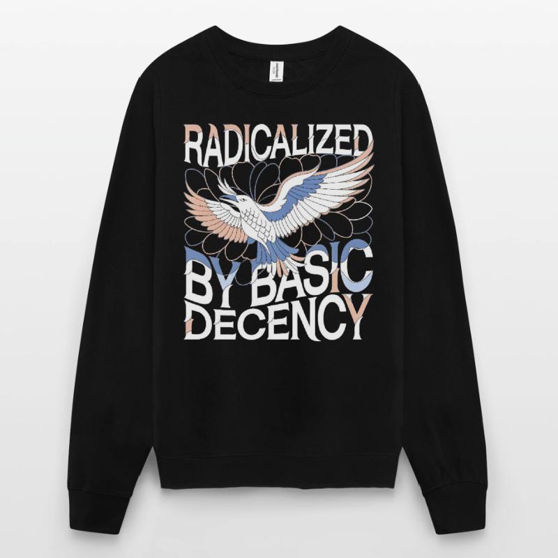 Radicalized by Basic Decency Statement Kunst Unisex Pullover