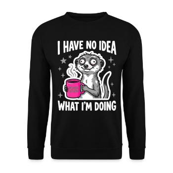I Have No Idea What I'm Doing Erdmännchen Kaffee - Unisex Pullover - Schwarz - Vorne - Alina (178cm) & Michal (187cm)