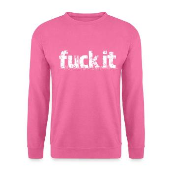 FUCK IT - Unisex Pullover - Pink - Vorne