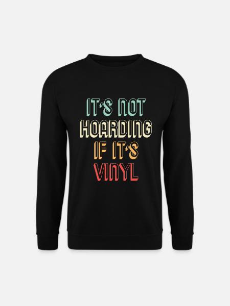 Vinyl Collector It's Not Hoarding When It's; s Vi - Unisex Sweatshirt - black