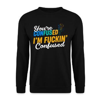 Are you confused? I'm fucking confused - Unisex Sweatshirt - black - Front - Alina (178cm) & Michal (187cm)