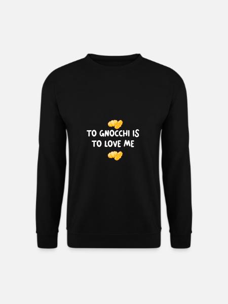 Gnocchis, c’est pour me faire aimer les pâtes à l’italienne - Sweat-shirt Unisexe - noir