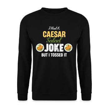 Ich Hatte Einen Caesar-salat-witz, Aber Ich Warf - Unisex Pullover - Schwarz - Vorne - Alina (178cm) & Michal (187cm)