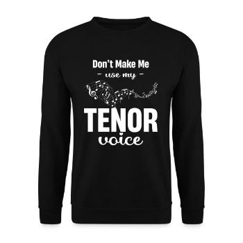 Don't Make Me Use My Tenor Voice Musical - Unisex Sweatshirt - black - Front - Alina (178cm) & Michal (187cm)