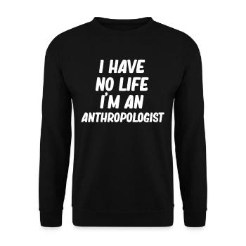 I don't have a life, I'm an anthropologist, - Unisex Sweatshirt - black - Front - Alina (178cm) & Michal (187cm)