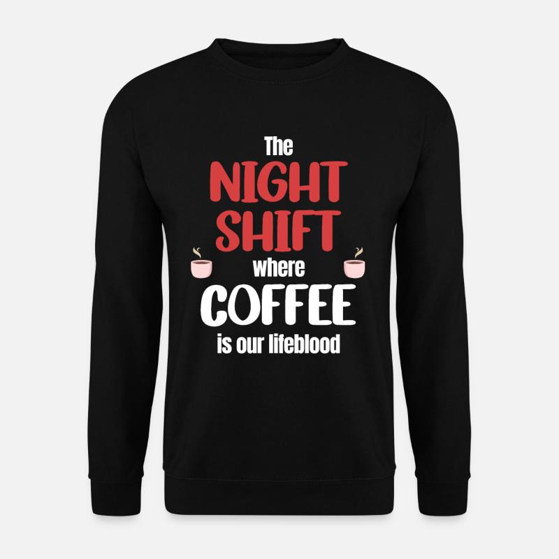 Die Nachtschicht, In Der Kaffee Unser - Unisex Pullover - Schwarz