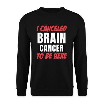 I cancelled brain tumor to be here - Unisex Sweatshirt - black - Front - Alina (178cm) & Michal (187cm)