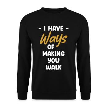 I have ways to get them to go - Unisex Sweatshirt - black - Front - Alina (178cm) & Michal (187cm)