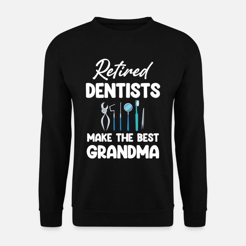 Retired dentists make the best - Unisex Sweatshirt - black