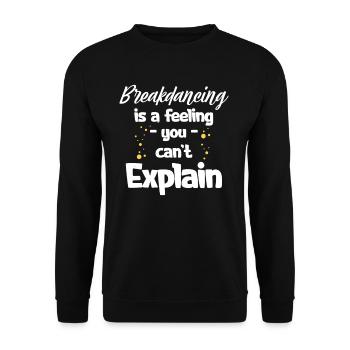 Breakdancing is a feeling that you can't explain - Unisex Sweatshirt - black - Front - Alina (178cm) & Michal (187cm)