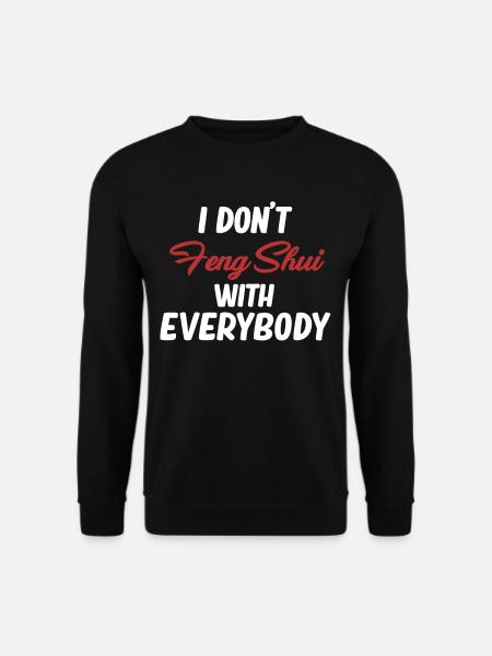 Je ne fais pas de Feng Shui avec tous les Asiatiques - Sweat-shirt Unisexe - noir