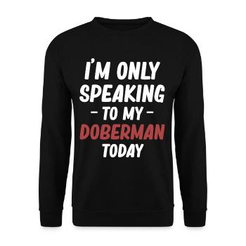 I'm only talking to my Doberman today - Unisex Sweatshirt - black - Front - Alina (178cm) & Michal (187cm)