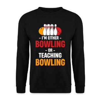 I'm either bowling or teaching - Unisex Sweatshirt - black - Front - Alina (178cm) & Michal (187cm)