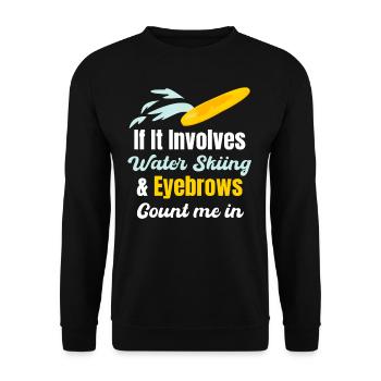 When it comes to water skiing and eyebrows, count - Unisex Sweatshirt - black - Front - Alina (178cm) & Michal (187cm)