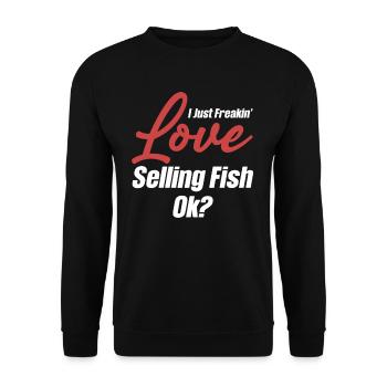 I just love selling fish, ok? - Unisex Sweatshirt - black - Front - Alina (178cm) & Michal (187cm)
