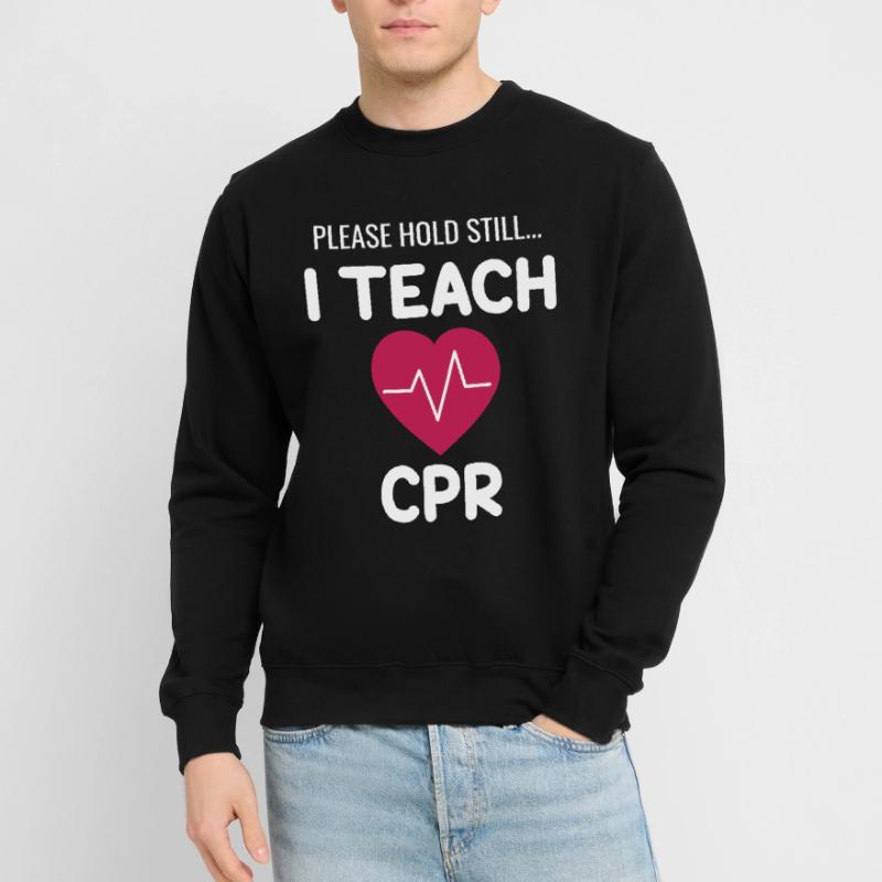 Please keep still. I teach CPR!! Unisex Sweatshirt