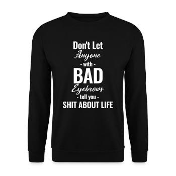 Lass Dir Von Niemandem Mit Schlechten Augenbrauen - Unisex Pullover - Schwarz - Vorne - Alina (178cm) & Michal (187cm)