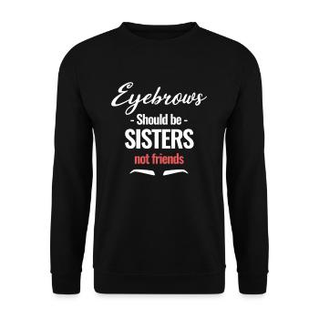 Augenbrauen Sollten Schwester Sein, Nicht Freunde - Unisex Pullover - Schwarz - Vorne - Alina (178cm) & Michal (187cm)