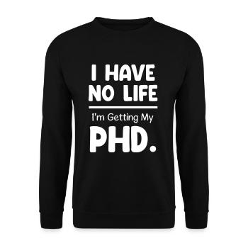 I don't have a life, I'm getting a doctorate. - Unisex Sweatshirt - black - Front - Alina (178cm) & Michal (187cm)