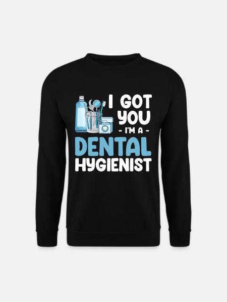 I've got you, I'm a dental hygienist, - Unisex Sweatshirt - black