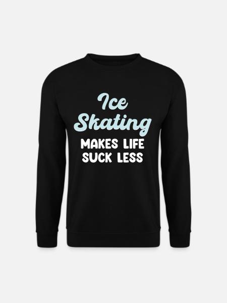 Schlittschuhlaufen Macht Das Leben Weniger - Unisex Pullover - Schwarz