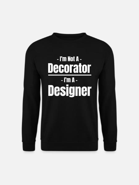 Je ne suis pas décorateur, je suis designer pour - Sweat-shirt Unisexe - noir