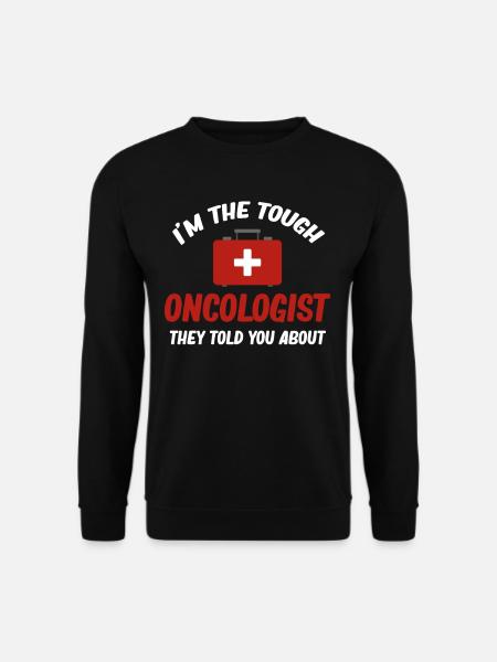 Ich Bin Der Knallharte Onkologe, Von Dem Sie Dir - Unisex Pullover - Schwarz
