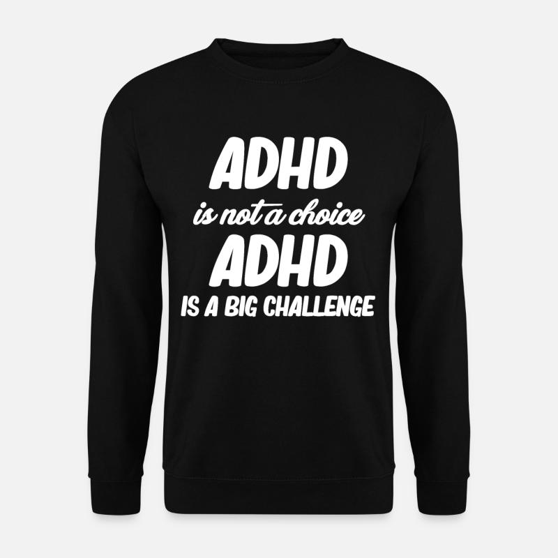 Adhd Is Not A Choice Adhd Is A Big - Unisex Sweatshirt - black