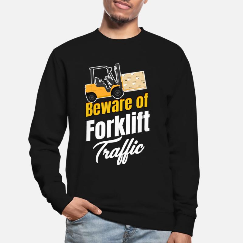 Méfiez-vous de la circulation des chariots élévateurs. Sweat-shirt Unisexe