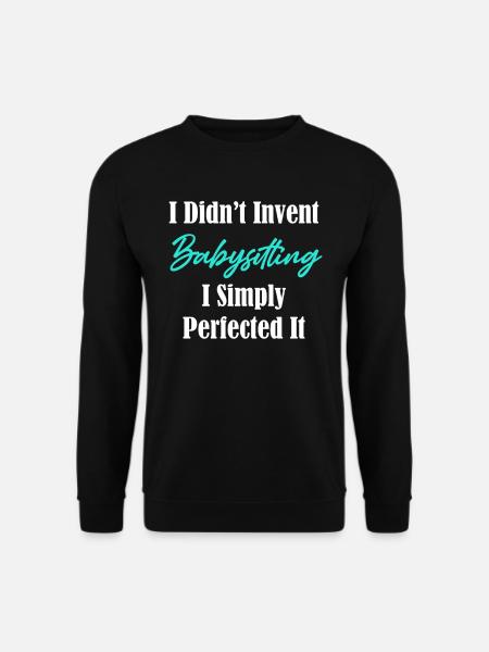 I didn't invent babysitting, I - Unisex Sweatshirt - black