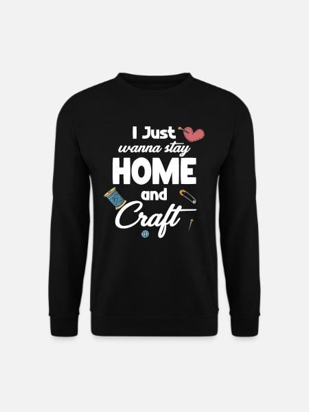 Ich Möchte Nur Zu Hause Bleiben Und Basteln - Unisex Pullover - Schwarz