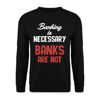 Bankgeschäfte Sind Notwendig, Banken Sind Keine - Unisex Pullover - Schwarz - Vorne - Alina (178cm) & Michal (187cm)