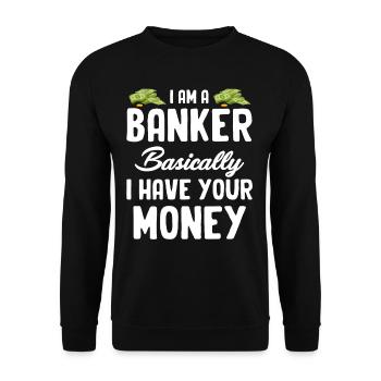 Ich Bin Ein Banker, Im Grunde Habe Ich Ihr Geld - Unisex Pullover - Schwarz - Vorne - Alina (178cm) & Michal (187cm)