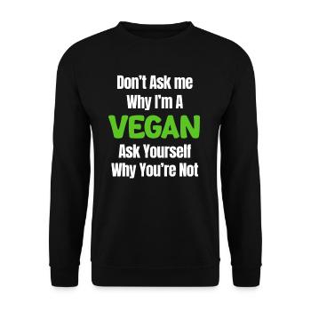 Don't ask me why I'm vegan, ask - Unisex Sweatshirt - black - Front - Alina (178cm) & Michal (187cm)