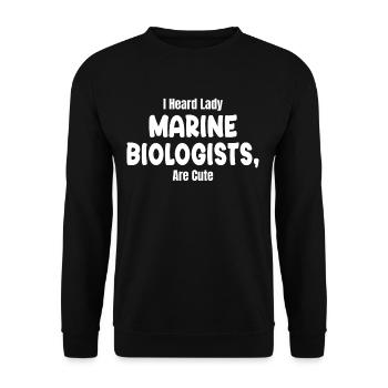 I've heard that marine biologists have cute - Unisex Sweatshirt - black - Front - Alina (178cm) & Michal (187cm)