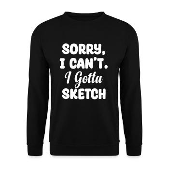 Sorry Can't I Gotta Sketch Sketch Artist Painter - Unisex Pullover - Schwarz - Vorne - Alina (178cm) & Michal (187cm)