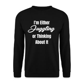 Either I juggle or think about it, - Unisex Sweatshirt - black - Front - Alina (178cm) & Michal (187cm)
