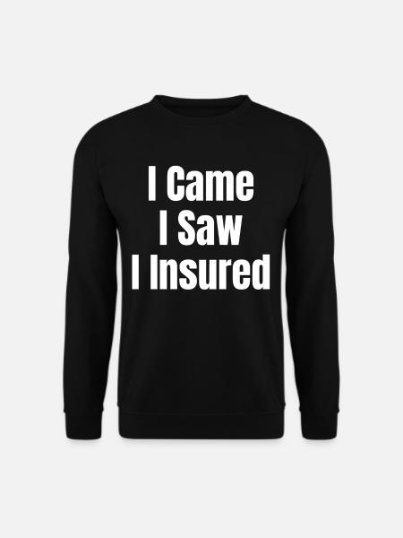 „i Came I Saw I Insured Life Insurance Agents - Unisex Pullover - Schwarz