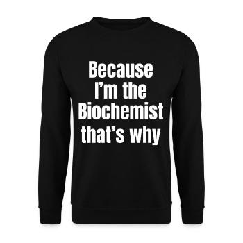Because I'm the biochemistry-therefore-scientist - Unisex Sweatshirt - black - Front - Alina (178cm) & Michal (187cm)
