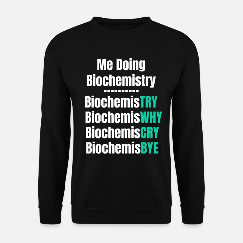 Ich Mache Biochemie, Biochemie-wissenschaftler, - Unisex Pullover - Schwarz