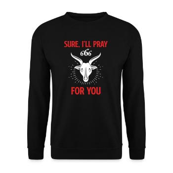 Sure, I pray for you. Anti-Christian humor, - Unisex Sweatshirt - black - Front - Alina (178cm) & Michal (187cm)