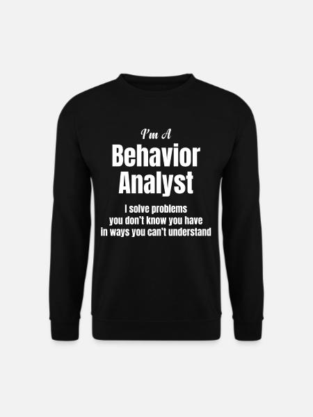 Je suis un analyste du comportement. - Sweat-shirt Unisexe - noir