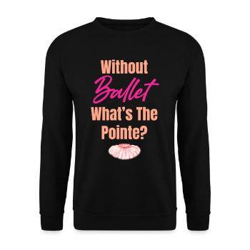 Without ballet, what's the punchline? - Unisex Sweatshirt - black - Front - Alina (178cm) & Michal (187cm)