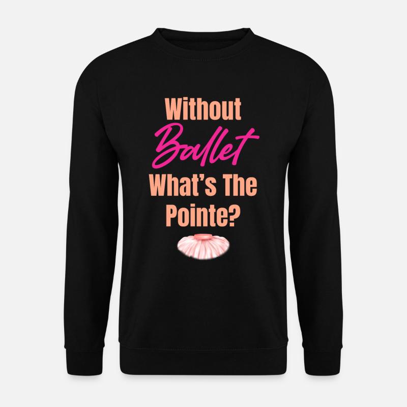 Without ballet, what's the punchline? - Unisex Sweatshirt - black