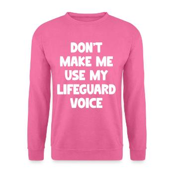 Don't Make Me Use My Life Guard Voice Funny - Unisex Sweatshirt - pink - Front