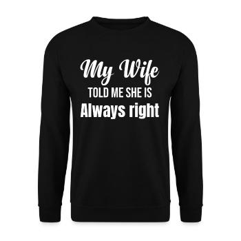 My wife told me: "She's always right, a - Unisex Sweatshirt - black - Front - Alina (178cm) & Michal (187cm)