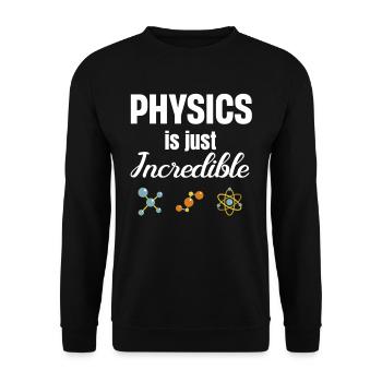Physics is simply incredible. Chemistry - Unisex Sweatshirt - black - Front - Alina (178cm) & Michal (187cm)