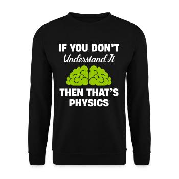 If you don't understand it, then it's physics, - Unisex Sweatshirt - black - Front - Alina (178cm) & Michal (187cm)