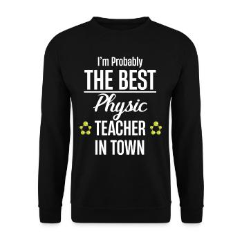I'm probably the best physics teacher in the world. - Unisex Sweatshirt - black - Front - Alina (178cm) & Michal (187cm)