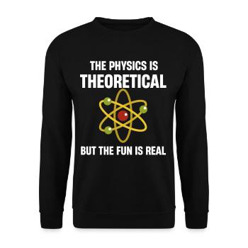 The physics is theoretical, but the fun is - Unisex Sweatshirt - black - Front - Alina (178cm) & Michal (187cm)